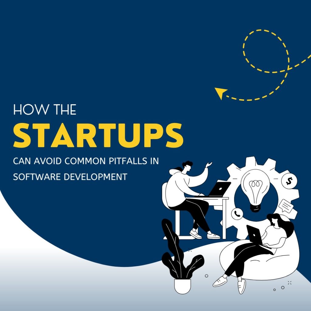 How Startups Can Avoid Common Pitfalls in Software Development