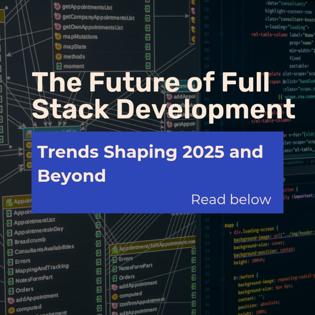 The Future of Full-Stack Development: Trends to Watch in 2025