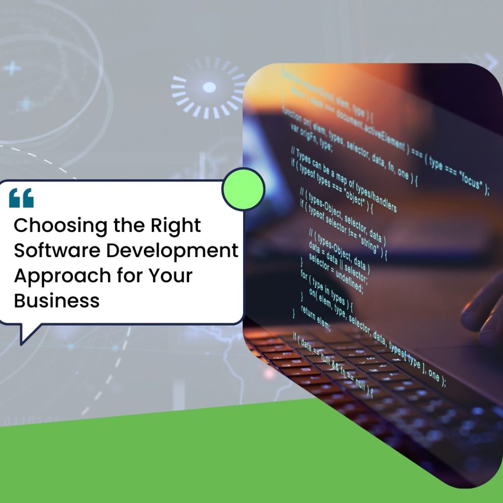 Choosing the Right Software Development Approach for Your Business