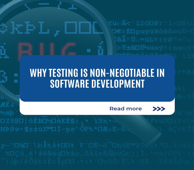 Why Testing is Non-Negotiable in Software Development