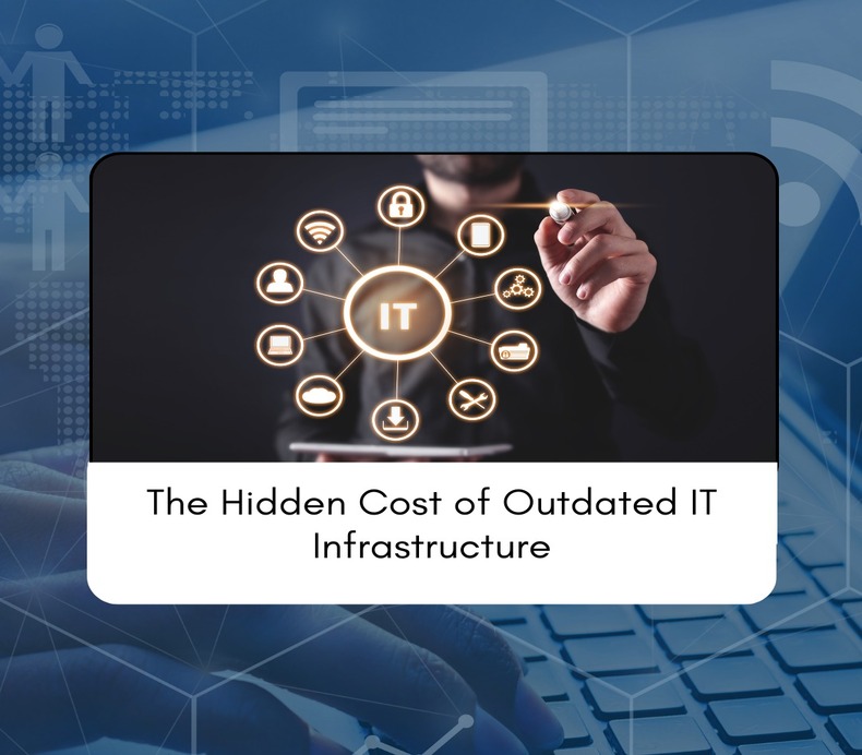 The Hidden Cost of Outdated IT Infrastructure