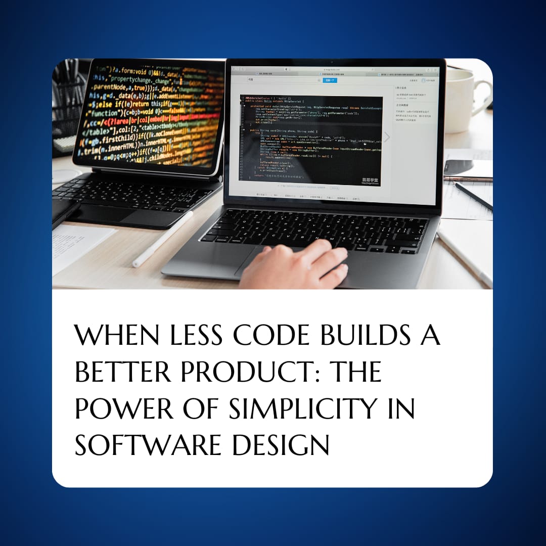 When Less Code Builds a Better Product: The Power of Simplicity in Software Design