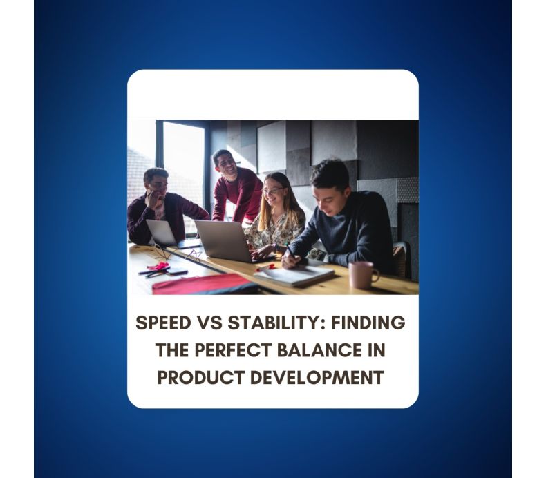 Speed vs Stability: Finding the Perfect Balance in Product Development