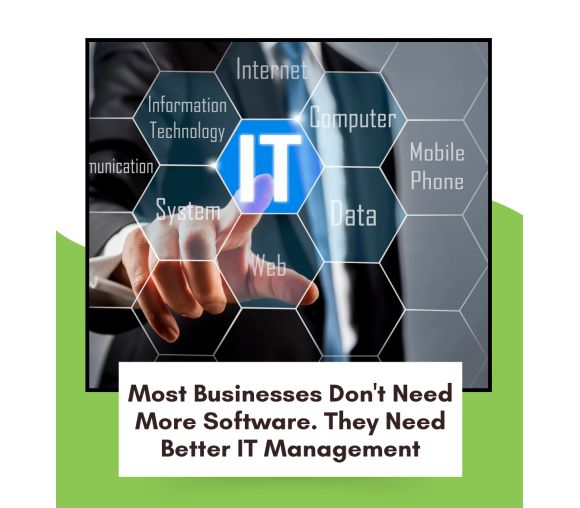 Most Businesses Don’t Need More Software. They Need Better IT Management