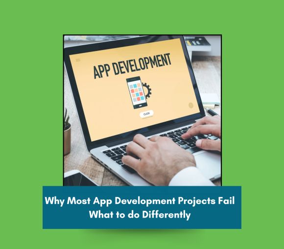 Why Most App Development Projects Fail, What to do Differently